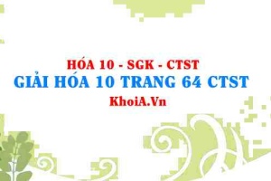 Giải Hóa 10 trang 64 Chân trời Sáng tạo